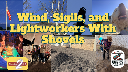 There and Back Again Tires, Wind, Quartz, and Legions of Light - Ch 2 - Lightworkers with Shovels