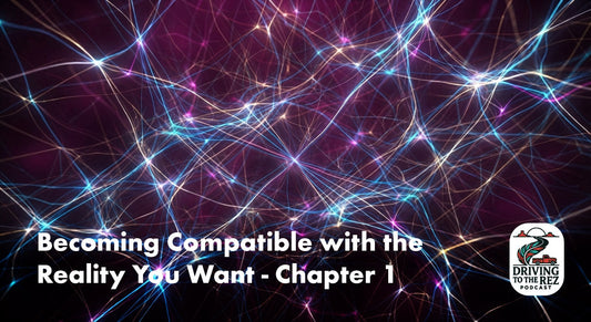 Becoming Compatible with the Reality You Want - Ch. 1